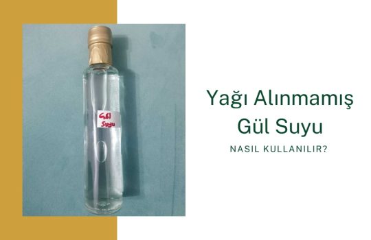 Esma Balkaya - Nasıl Kullanılır - Yağı Alınmamış Gül Suyu